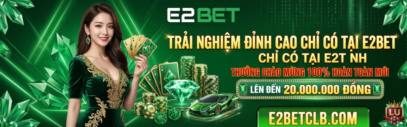 E2BET – Trải nghiệm giải trí đỉnh cao